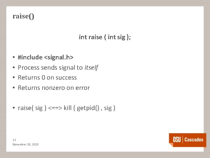 raise() int raise ( int sig ); • • #include <signal. h> Process sends