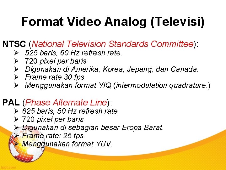 Format Video Analog (Televisi) NTSC (National Television Standards Committee): Ø Ø Ø 525 baris,