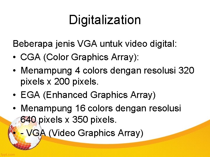 Digitalization Beberapa jenis VGA untuk video digital: • CGA (Color Graphics Array): • Menampung