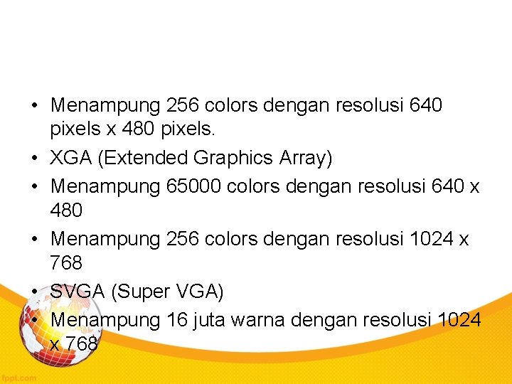  • Menampung 256 colors dengan resolusi 640 pixels x 480 pixels. • XGA