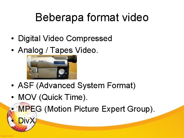 Beberapa format video • Digital Video Compressed • Analog / Tapes Video. • •