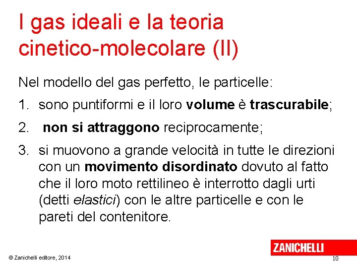 I gas ideali e la teoria cinetico-molecolare (II) Nel modello del gas perfetto, le