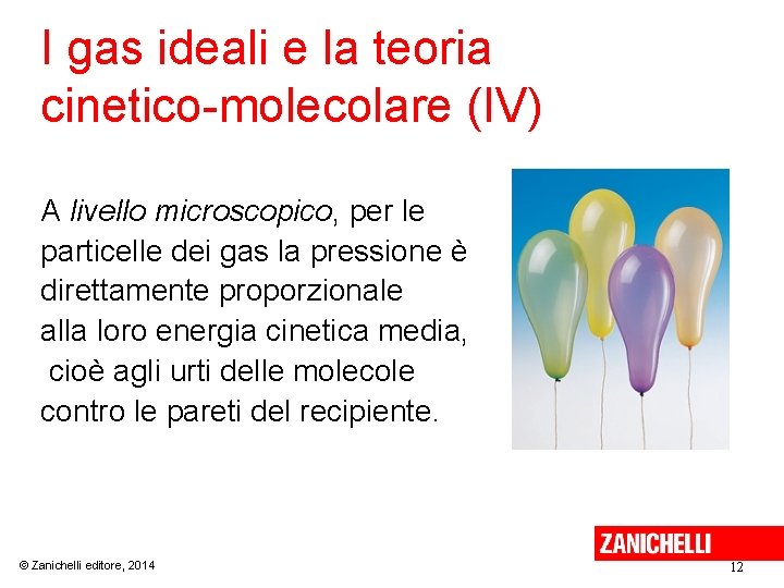 I gas ideali e la teoria cinetico-molecolare (IV) A livello microscopico, per le particelle