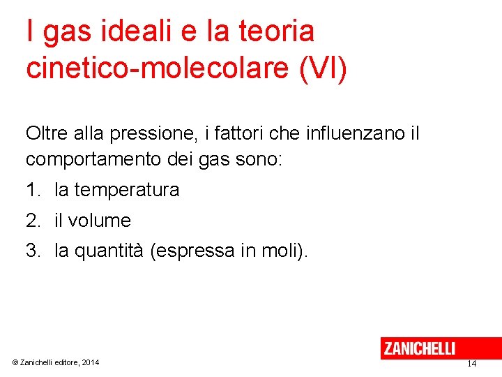 I gas ideali e la teoria cinetico-molecolare (VI) Oltre alla pressione, i fattori che