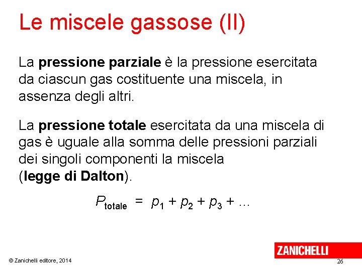 Le miscele gassose (II) La pressione parziale è la pressione esercitata da ciascun gas