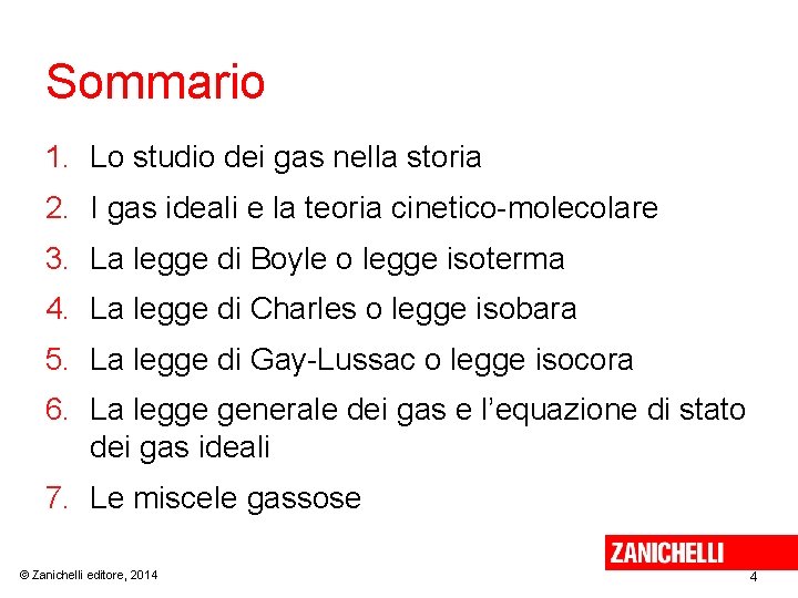 Sommario 1. Lo studio dei gas nella storia 2. I gas ideali e la