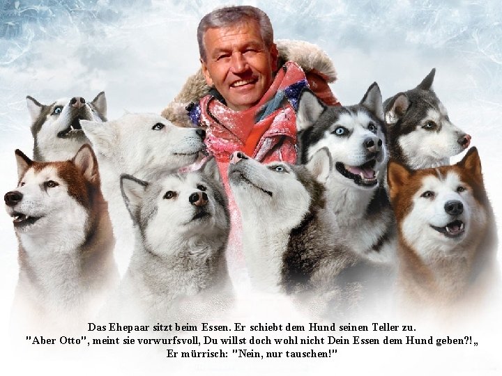 Das Ehepaar sitzt beim Essen. Er schiebt dem Hund seinen Teller zu. "Aber Otto",