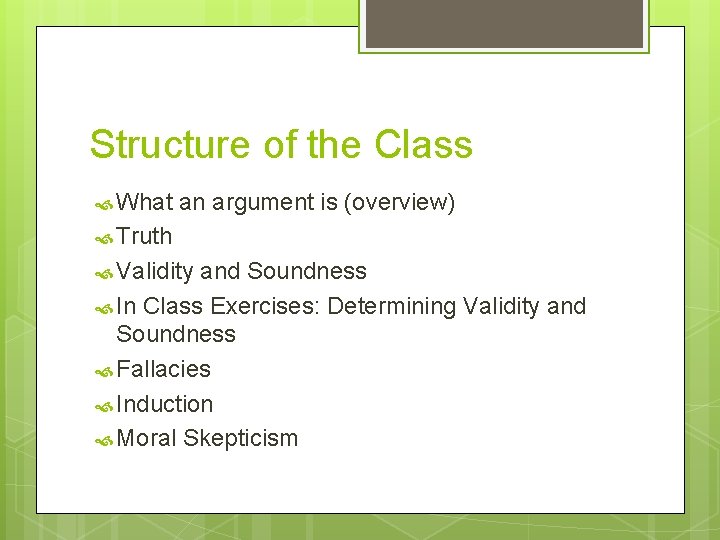 Structure of the Class What an argument is (overview) Truth Validity and Soundness In