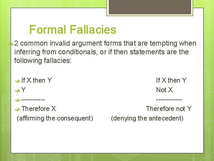 Formal Fallacies 2 common invalid argument forms that are tempting when inferring from conditionals,