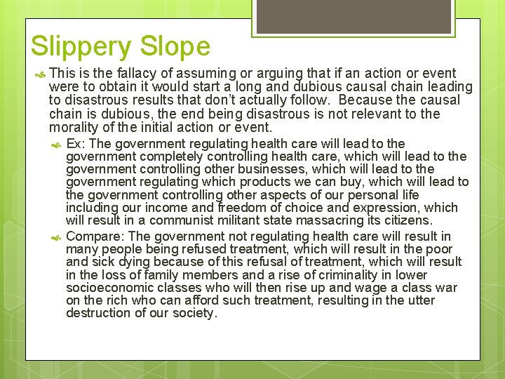 Slippery Slope This is the fallacy of assuming or arguing that if an action