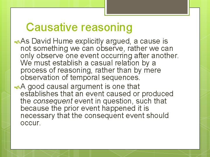 Causative reasoning As David Hume explicitly argued, a cause is not something we can