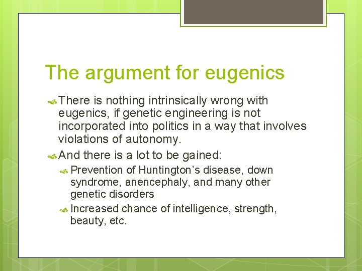 The argument for eugenics There is nothing intrinsically wrong with eugenics, if genetic engineering
