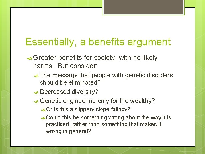 Essentially, a benefits argument Greater benefits for society, with no likely harms. But consider: