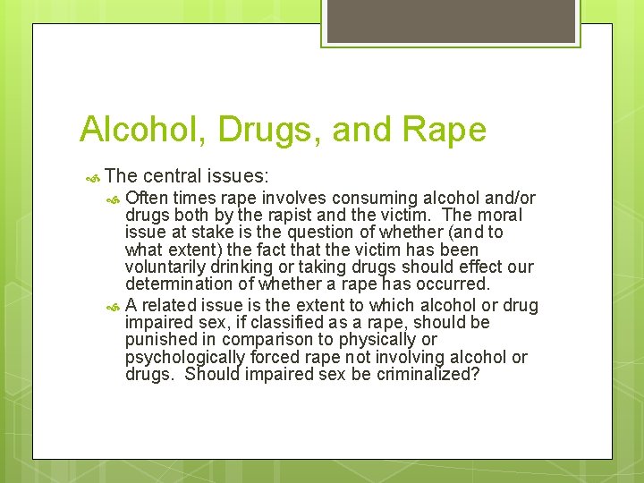 Alcohol, Drugs, and Rape The central issues: Often times rape involves consuming alcohol and/or