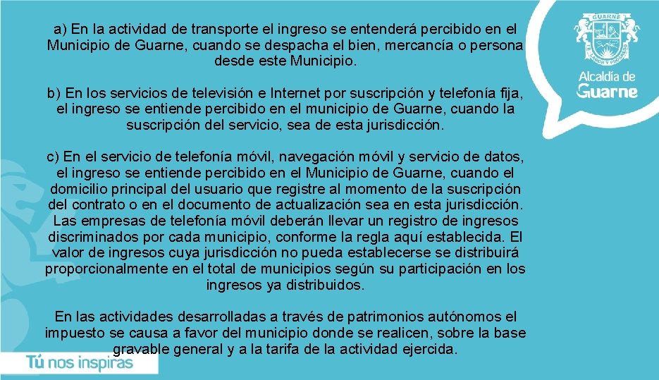 a) En la actividad de transporte el ingreso se entenderá percibido en el Municipio