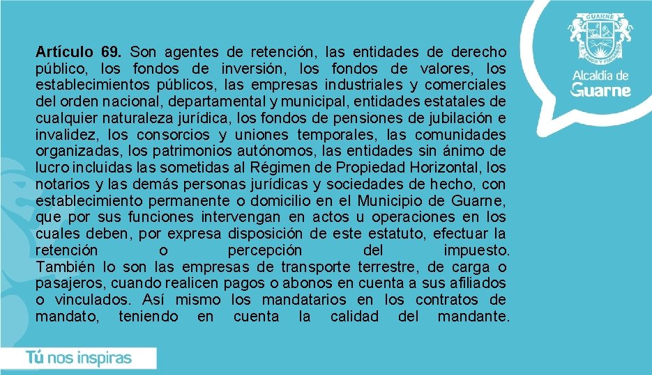 Artículo 69. Son agentes de retención, las entidades de derecho público, los fondos de