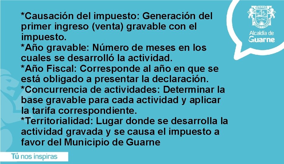 *Causación del impuesto: Generación del primer ingreso (venta) gravable con el impuesto. *Año gravable: