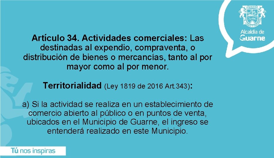 Artículo 34. Actividades comerciales: Las destinadas al expendio, compraventa, o distribución de bienes o