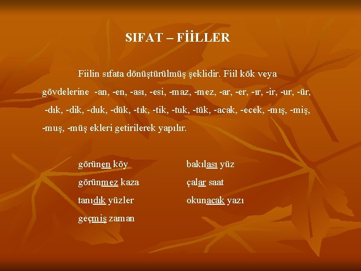 SIFAT – FİİLLER Fiilin sıfata dönüştürülmüş şeklidir. Fiil kök veya gövdelerine -an, -en, -ası,