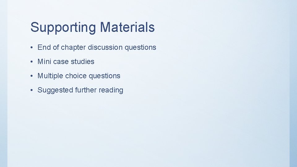 Supporting Materials • End of chapter discussion questions • Mini case studies • Multiple