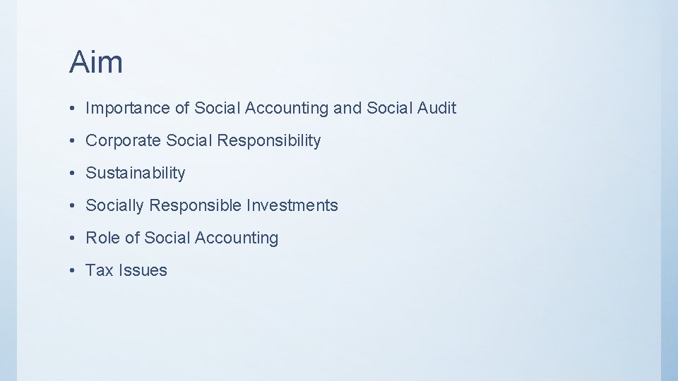 Aim • Importance of Social Accounting and Social Audit • Corporate Social Responsibility •