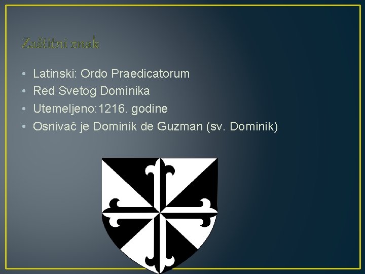 Zaštitni znak • • Latinski: Ordo Praedicatorum Red Svetog Dominika Utemeljeno: 1216. godine Osnivač