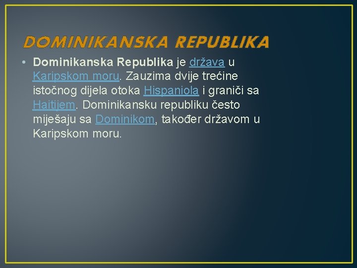 DOMINIKANSKA REPUBLIKA • Dominikanska Republika je država u Karipskom moru. Zauzima dvije trećine istočnog