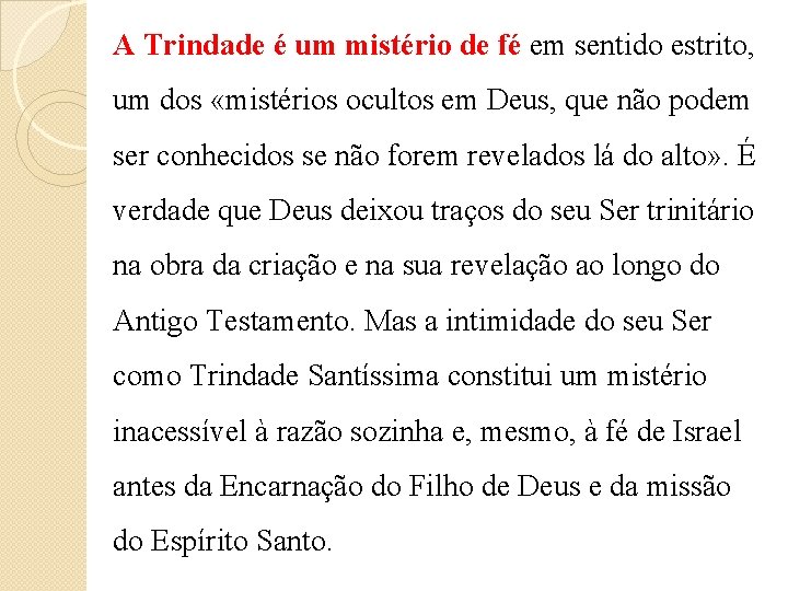 A Trindade é um mistério de fé em sentido estrito, um dos «mistérios ocultos