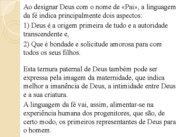 Ao designar Deus com o nome de «Pai» , a linguagem da fé indica