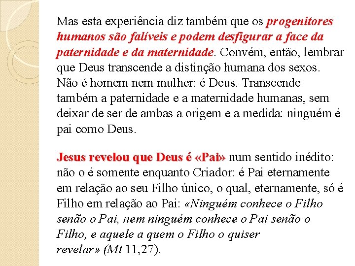 Mas esta experiência diz também que os progenitores humanos são falíveis e podem desfigurar