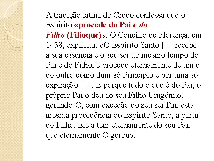 A tradição latina do Credo confessa que o Espírito «procede do Pai e do