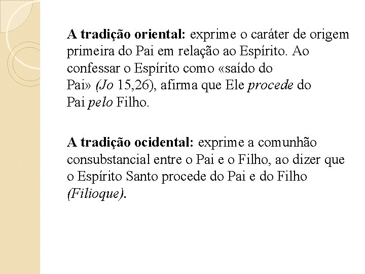 A tradição oriental: exprime o caráter de origem primeira do Pai em relação ao