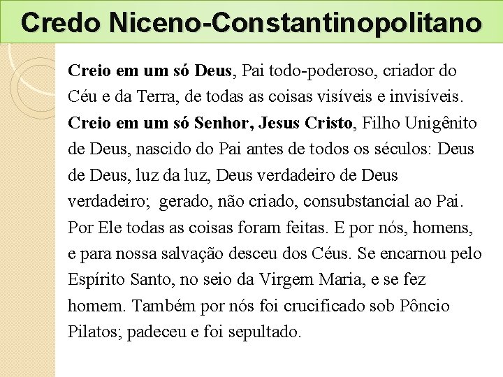 Credo Niceno-Constantinopolitano Creio em um só Deus, Pai todo-poderoso, criador do Céu e da