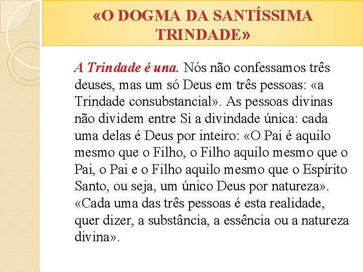  «O DOGMA DA SANTÍSSIMA TRINDADE» A Trindade é una. Nós não confessamos três