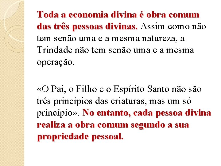 Toda a economia divina é obra comum das três pessoas divinas. Assim como não