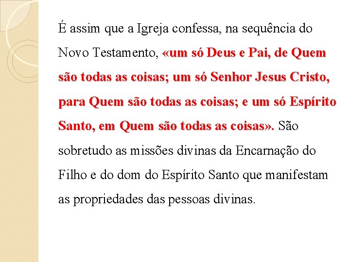 É assim que a Igreja confessa, na sequência do Novo Testamento, «um só Deus