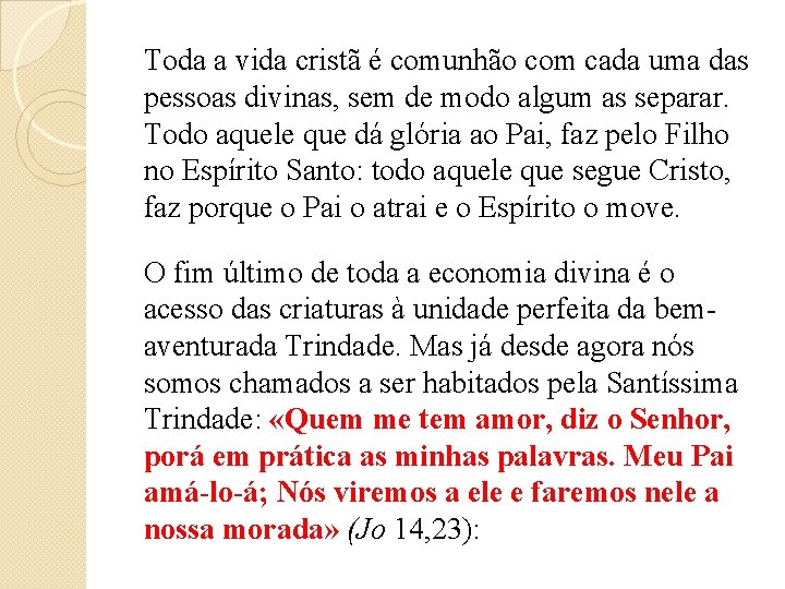 Toda a vida cristã é comunhão com cada uma das pessoas divinas, sem de