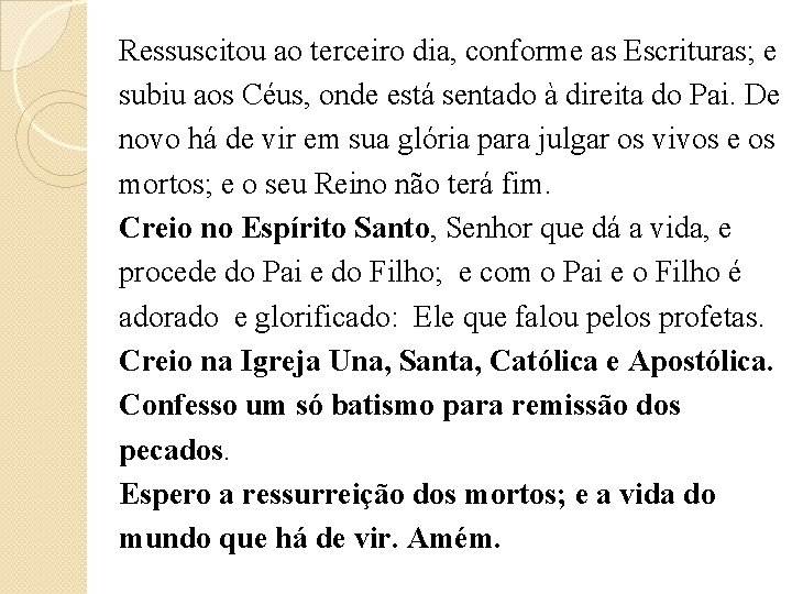 Ressuscitou ao terceiro dia, conforme as Escrituras; e subiu aos Céus, onde está sentado