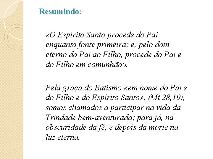 Resumindo: «O Espírito Santo procede do Pai enquanto fonte primeira; e, pelo dom eterno