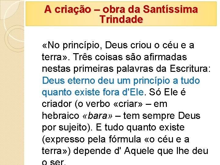 A criação – obra da Santíssima Trindade «No princípio, Deus criou o céu e