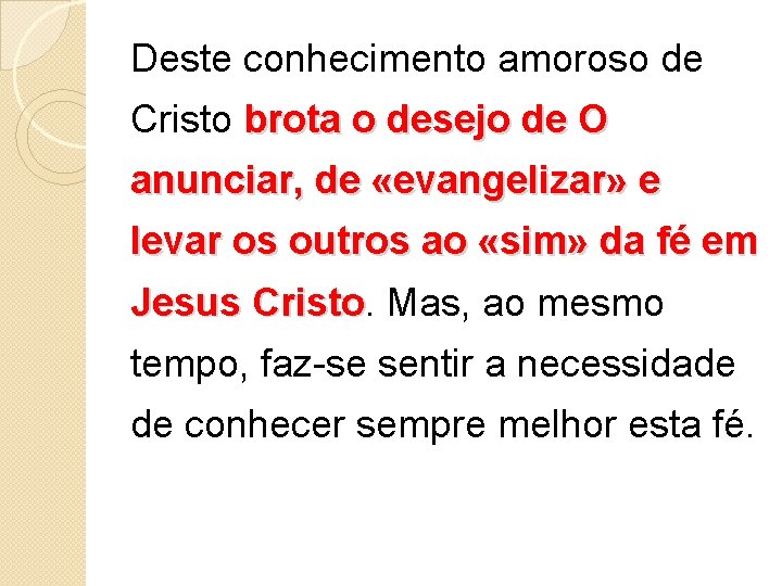 Deste conhecimento amoroso de Cristo brota o desejo de O anunciar, de «evangelizar» e