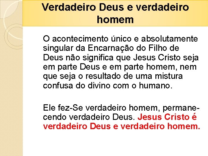 Verdadeiro Deus e verdadeiro homem O acontecimento único e absolutamente singular da Encarnação do