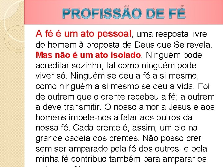 PROFISSÃO DE FÉ A fé é um ato pessoal, uma resposta livre do homem