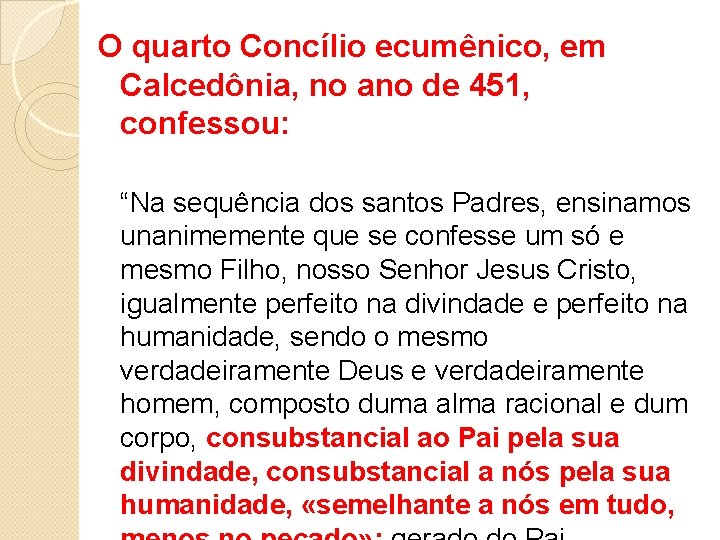 O quarto Concílio ecumênico, em Calcedônia, no ano de 451, confessou: “Na sequência dos