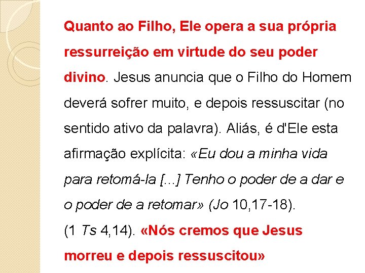 Quanto ao Filho, Ele opera a sua própria ressurreição em virtude do seu poder