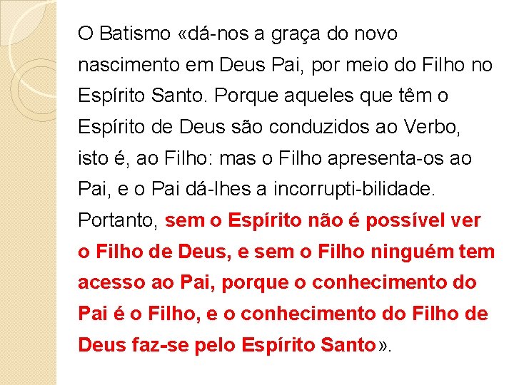 O Batismo «dá-nos a graça do novo nascimento em Deus Pai, por meio do