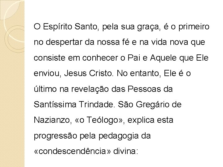 O Espírito Santo, pela sua graça, é o primeiro no despertar da nossa fé