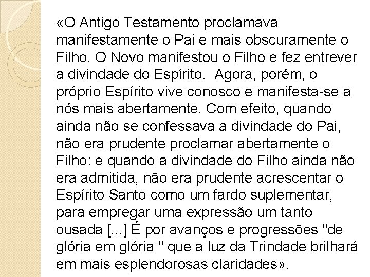  «O Antigo Testamento proclamava manifestamente o Pai e mais obscuramente o Filho. O