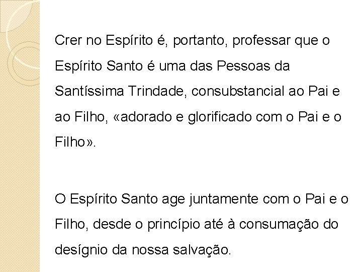 Crer no Espírito é, portanto, professar que o Espírito Santo é uma das Pessoas