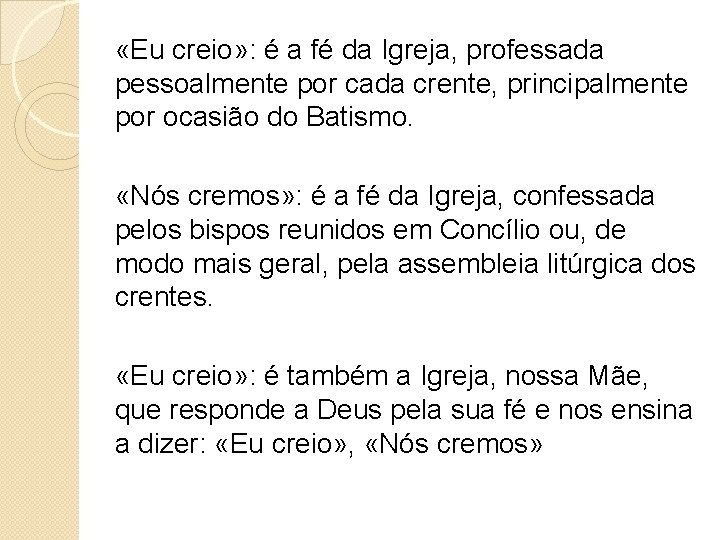  «Eu creio» : é a fé da Igreja, professada pessoalmente por cada crente,